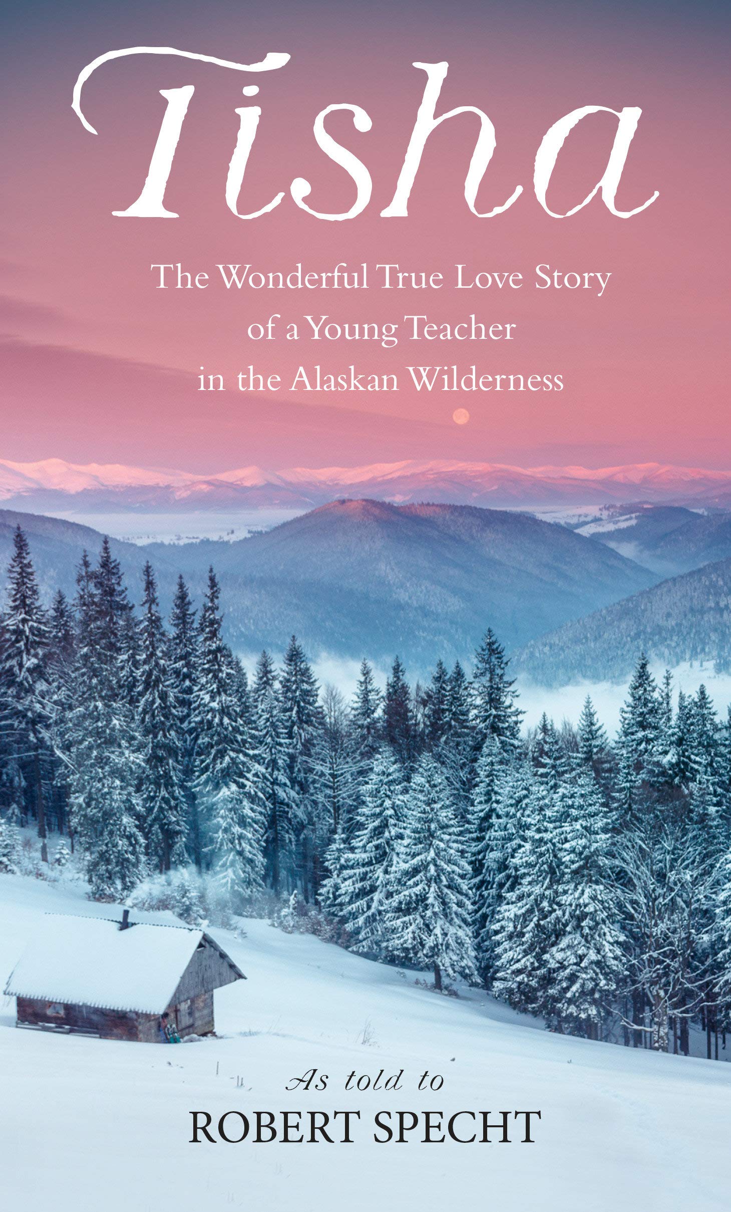 Tisha: The Story of a Young Teacher in the Alaskan Wilderness – as told to Robert Specht